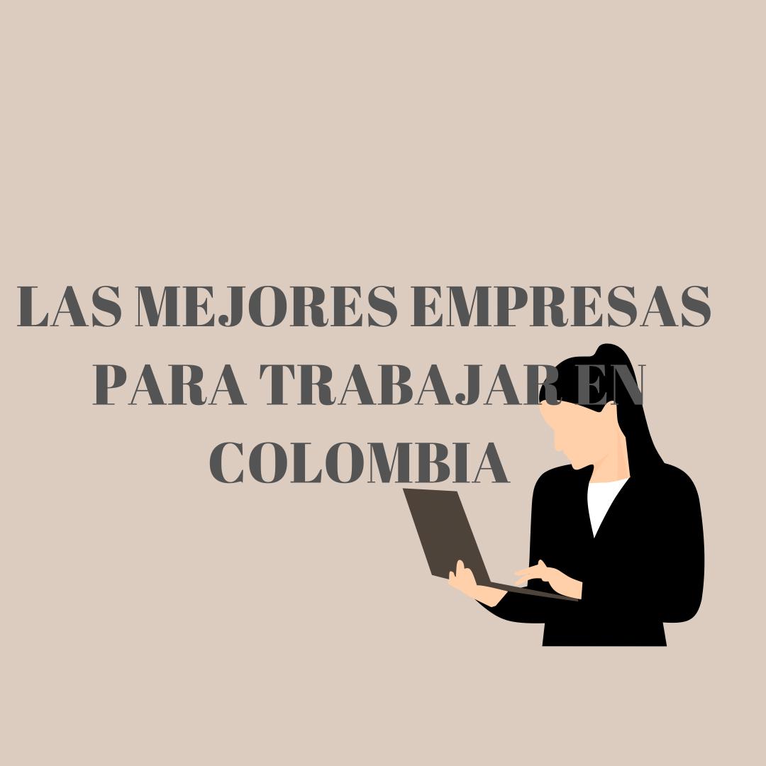 ¿CUALES SON LAS MEJORES EMPRESAS PARA TRABAJAR EN COLOMBIA?